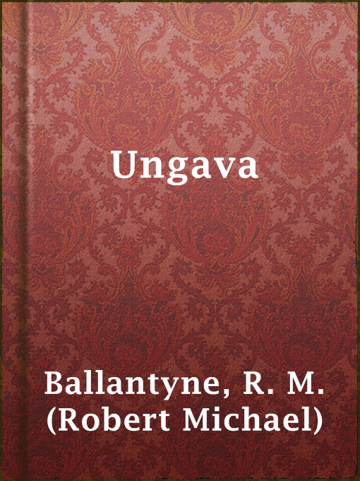 Title details for Ungava by R. M. (Robert Michael) Ballantyne - Available